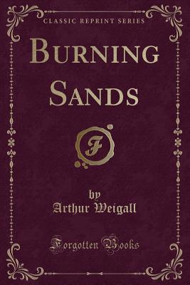 Burning Sands (Classic Reprint) - Weigall, Arthur