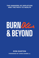 Burnout and Beyond: The Dangers of Depletion and the Path to Health