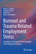 Burnout and Trauma Related Employment Stress: Acceptance and Commitment Strategies in the Helping Professions