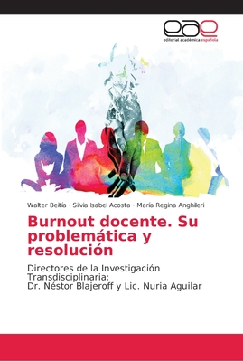 Burnout docente. Su problemtica y resoluci?n - Beit?a, Walter, and Acosta, Silvia Isabel, and Anghileri, Mar?a Regina