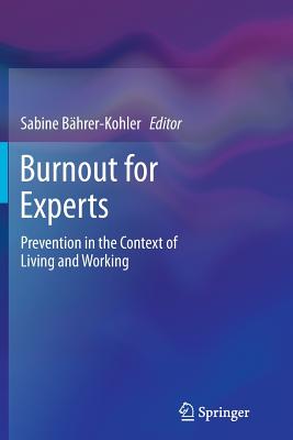 Burnout for Experts: Prevention in the Context of Living and Working - Bhrer-Kohler, Sabine (Editor)