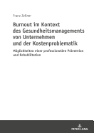 Burnout im Kontext des Gesundheitsmanagements von Unternehmen und der Kostenproblematik: Moeglichkeiten einer professionellen Praevention und Rehabilitation