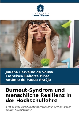 Burnout-Syndrom und menschliche Resilienz in der Hochschullehre - Carvalho de Sousa, Juliana, and Roberto Pinto, Francisco, and Pdua Arajo, Ant?nio de