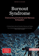 Burnout Syndrome: Overcoming Emotional and Nervous Exhaustion: A Practical Guide to Burnout Prevention, Recovery and Therapy - From Understanding Job Burnout to Developing Sustainable Mental Health Strategies