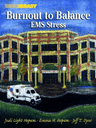 Burnout to Balance: EMS Stress - Hopson, Emma H, and Hopson, Judi Light, and Dyar, Jeff T