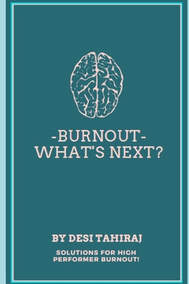 Burnout - What's Next?: Solutions for High-Performer Burnout - Burke, Debbie (Editor), and Tahiraj, Desi