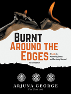 Burnt Around the Edges: A Guide to Mastering Stress and Surviving Burnout