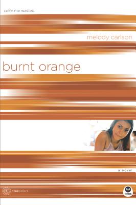 Burnt Orange: Color Me Wasted - Carlson, Melody