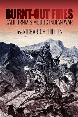 Burnt-Out Fires: California's Modoc Indian War - Dillon, Richard
