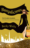 Burqalicious: The Dubai Diaries: A True Story of Sun, Sand, Sex and Secrecy