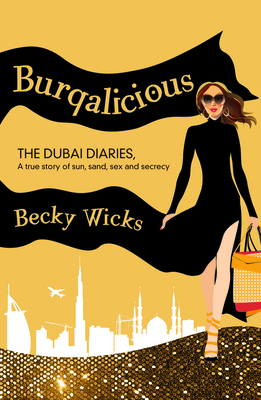 Burqalicious: The Dubai Diaries - Wicks, Becky