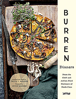 Burren Dinners: From the Chefs and Artisan Food Producers of North Clare - Gleason, Trevis, and Murphy, Joanne (Photographer), and Krieger, Carsten (Photographer)