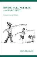 Burrs, Bull Nettles and Bare Feet: Stories of a Country Childhood - Blackard, Kirk