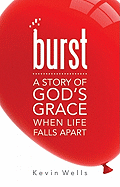 Burst: A Story of God's Grace When Life Falls Apart