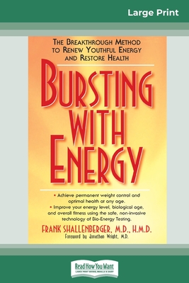 Bursting with Energy: The Breakthrough Method to Renew Youthful Energy and Restore Health (16pt Large Print Edition) - Shallenberger, Frank