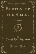 Burton, or the Sieges, Vol. 1 of 2: A Romance (Classic Reprint)