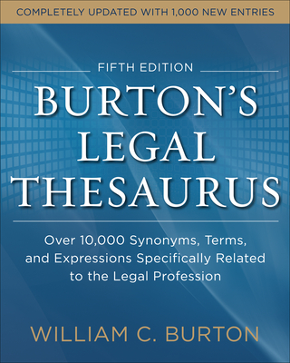 Burtons Legal Thesaurus 5th Edition: Over 10,000 Synonyms, Terms, and Expressions Specifically Related to the Legal Profession - Burton, William C