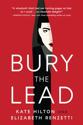 Bury the Lead: A Quill & Packet Mystery - Hilton, Kate, and Renzetti, Elizabeth