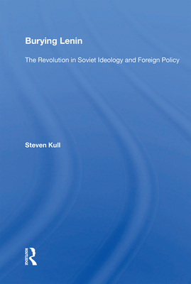 Burying Lenin: The Revolution In Soviet Ideology And Foreign Policy - Kull, Steven