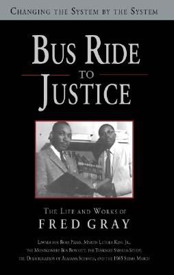 Bus Ride to Justice: The Life and Works of Fred Gray - Gray, Fred D
