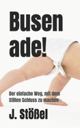 Busen ade!: Der einfache Weg, mit dem Stillen Schluss zu machen