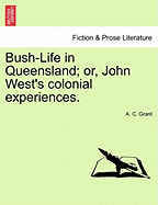 Bush-Life in Queensland; Or, John West's Colonial Experiences. Vol.I