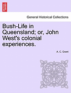 Bush-Life in Queensland: Or John West's Colonial Experiences
