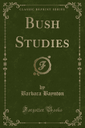 Bush Studies (Classic Reprint)