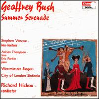 Bush: Summer Serenade, etc. - Adrian Thompson (tenor); Eric Parkin (piano); Stephen Varcoe (baritone); Westminster Singers (choir, chorus); City of London Sinfonia; Richard Hickox (conductor)