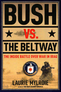 Bush Vs. the Beltway: The Inside Battle Over War in Iraq