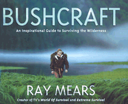 Bushcraft: An Inspirational Guide to Surviving the Wilderness