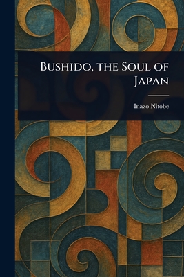 Bushido, the Soul of Japan - Nitobe, Inazo