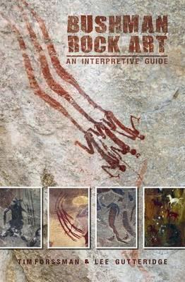 Bushman Rock Art: An Interpretive Guide - Forssman, Tim, and Gutteridge, Lee