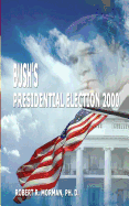 Bush's Presidential Election 2000: Candidates, Conventions, Campaigns and Comments