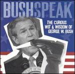 Bushspeak: The Curious Wit & Wisdom of George W. Bush