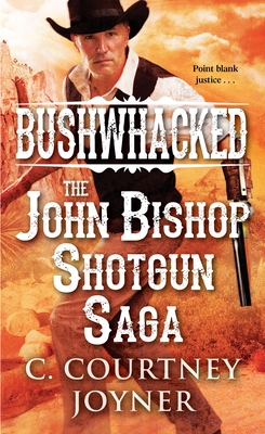 Bushwhacked: The John Bishop Shotgun Saga - Joyner, C Courtney