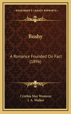 Bushy: A Romance Founded on Fact (1896) - Westover, Cynthia May, and Walker, J A (Illustrator)