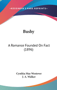 Bushy: A Romance Founded On Fact (1896)