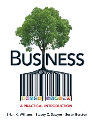 Business: A Practical Introduction: United States Edition - Williams, Brian K., and Sawyer, Stacey C., and Berston, Susan