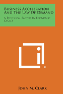 Business Acceleration and the Law of Demand: A Technical Factor in Economic Cycles