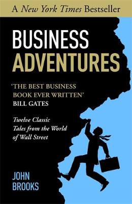Business Adventures: Twelve Classic Tales from the World of Wall Street - Brooks, John