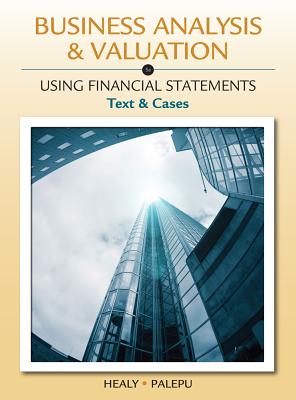 Business Analysis and Valuation: Using Financial Statements, Text and Cases (with Thomson Analytics Printed Access Card) - Palepu, Krishna G, Ph.D., and Healy, Paul M