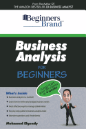 Business Analysis For Beginners: Jump-Start your BA Career in Four Weeks