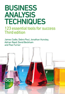 Business Analysis Techniques: 123 Essential Tools for Success