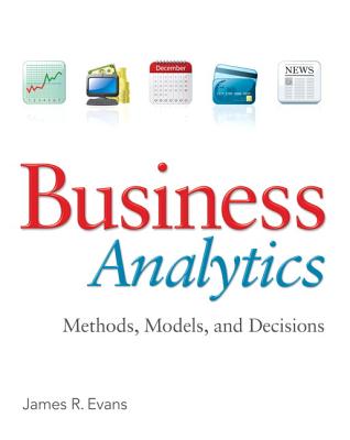 Business Analytics: Methods, Models, and Decisions - Evans, James R