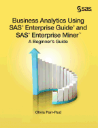 Business Analytics Using SAS Enterprise Guide and SAS Enterprise Miner: A Beginner's Guide