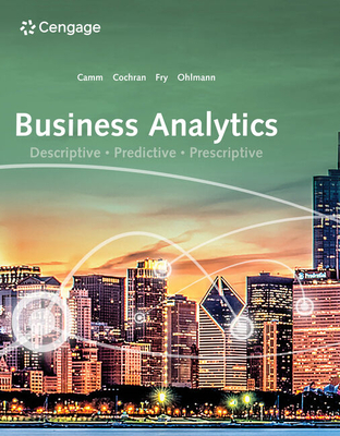Business Analytics - Camm, Jeffrey D, and Cochran, James J, and Fry, Michael J