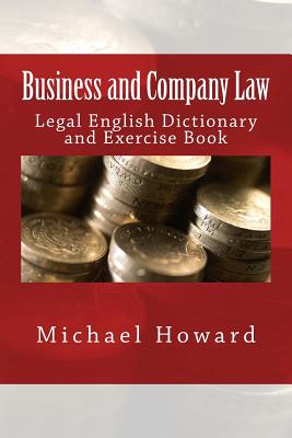 Business and Company Law: Legal English Dictionary and Exercise Book - Howard, Michael, Professor