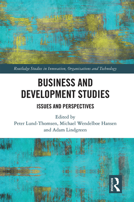 Business and Development Studies: Issues and Perspectives - Lund-Thomsen, Peter (Editor), and Lindgreen, Adam (Editor), and Wendelboe Hansen, Michael (Editor)