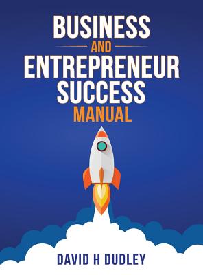 Business and Entrepreneur Success Manual - Dudley, David H